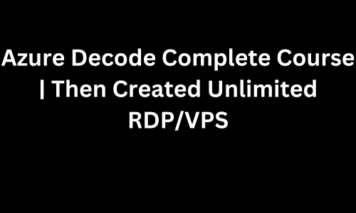 Azure Decode Complete Course | Then Created Unlimited RDP/VPS Watch Online